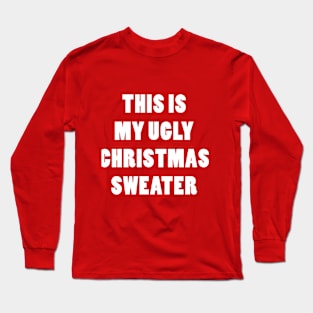 THIS IS MY UGLY CHRISTMAS SWEATER Long Sleeve T-Shirt